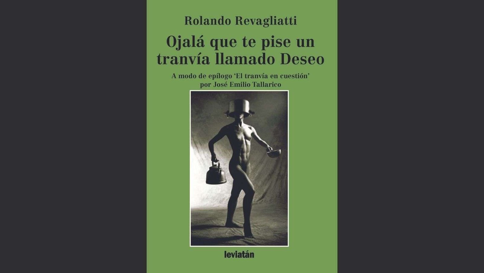 Reseña del poemario ‘Ojalá que te pise un tranvía llamado Deseo’ de Rolando Revagliatti.