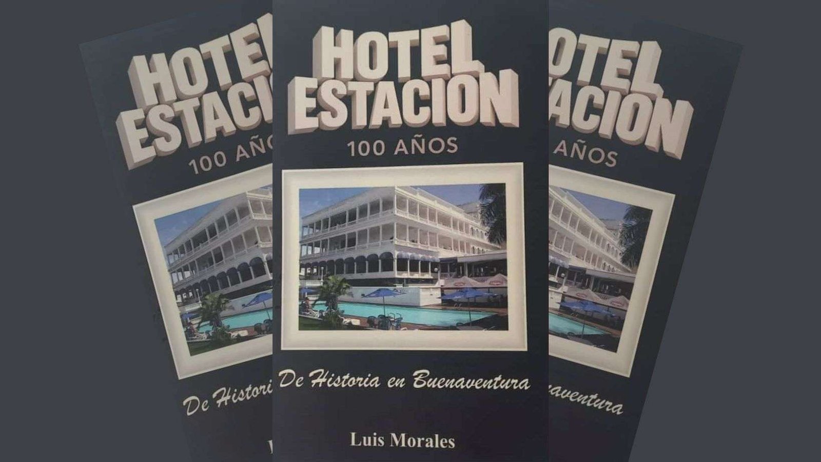 Prólogo del libro “HOTEL ESTACIÓN 100 años de historia en Buenaventura” de Luis Morales
